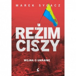 Reżim ciszy. Wojna o Ukrainę