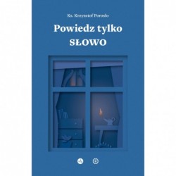 Powiedz tylko Słowo....