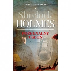 Sherlock Holmes. Pożegnalny...