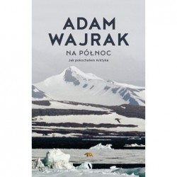 Na północ. Jak pokochałem...