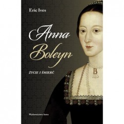 Anna Boleyn. Życie i śmierć