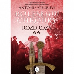 Bolesław Chrobry. Rozdroża....