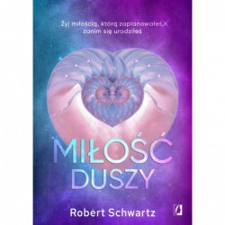 Miłość duszy. Żyj miłością,...
