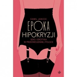 Epoka hipokryzji. Seks i...