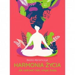 Harmonia życia. Jak...