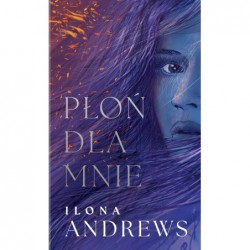 Płoń dla mnie. Cykl Ukryte...