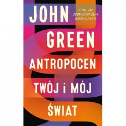 Antropocen. Twój i mój świat