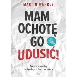 Mam ochotę go udusić!...