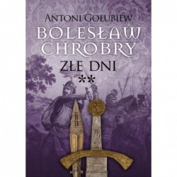 Bolesław Chrobry. Złe dni....