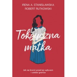 Toksyczna matka. Jak się...