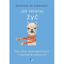 Jak łatwiej żyć. Dla zbyt...