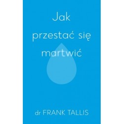 Jak przestać się martwić