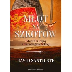 Młot na Szkotów. Edward I i...