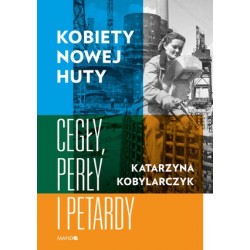 Kobiety Nowej Huty. Cegły,...
