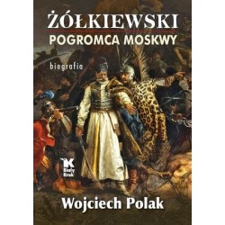 Żółkiewski pogromca Moskwy
