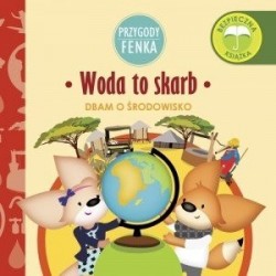 Woda to skarb. Przygody Fenka