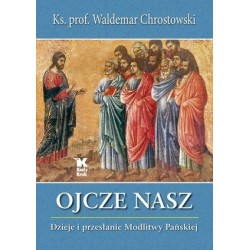 Ojcze Nasz. Dzieje i...