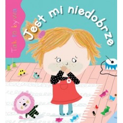 Tak to bywa. Jest mi niedobrze