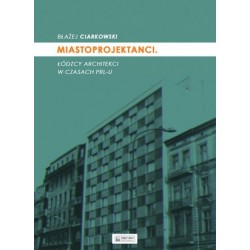 Miastoprojektanci. Łódzcy...