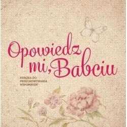 Opowiedz mi Babciu. Książka...