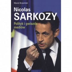 Nicolas Sarkozy. Polityk i...