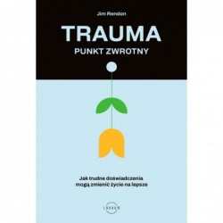 Trauma – punkt zwrotny. Jak...