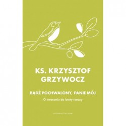 Bądź pochwalony, Panie mój....