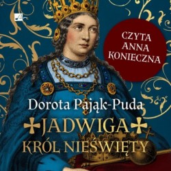 Jadwiga. Król nieświęty...