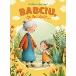 Babciu, opowiedz... Jak...