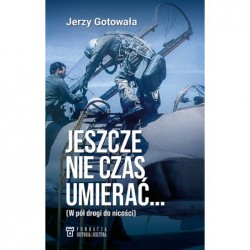 Jeszcze nie czas umierać… W...