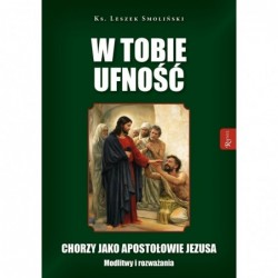 W Tobie ufność. Chorzy jako...