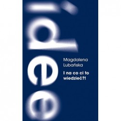 I na co ci to wiedzieć?!...