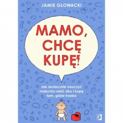 Mamo, chcę kupę! Jak...