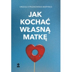 Jak kochać własną matkę