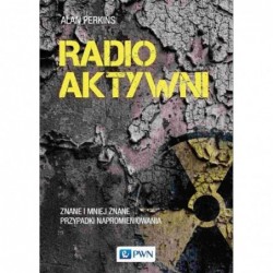 Radioaktywni. Znane i mniej...