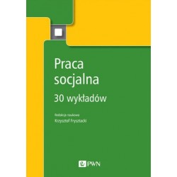 Praca socjalna. 30 wykładów