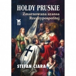 Hołdy pruskie. Zmarnowana...