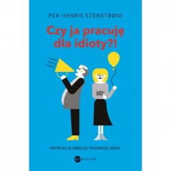 Czy ja pracuję dla idioty?!...