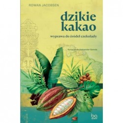 Dzikie kakao. Wyprawa do...