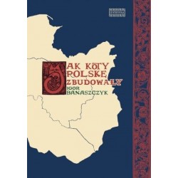 Jak koty Polskę zbudowały