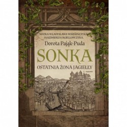 Sonka. Ostatnia żona Jagiełły