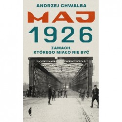 Maj 1926. Zamach, którego...