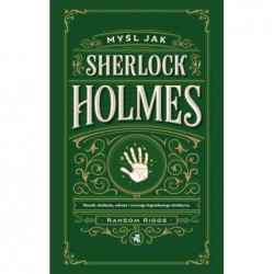 Myśl jak Sherlock Holmes....