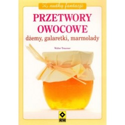 Przetwory owocowe. Dżemy,...