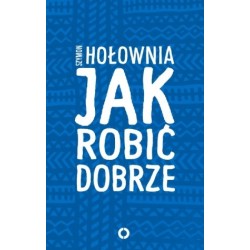 Jak robić dobrze