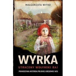 Wyrka. Utracony wołyński raj