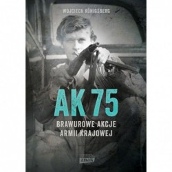 AK75. Brawurowe akcje Armii...