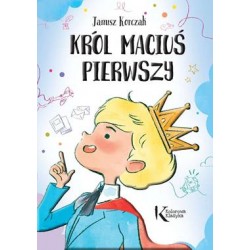 Król Maciuś Pierwszy...