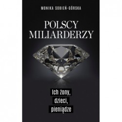 Polscy miliarderzy. Ich...