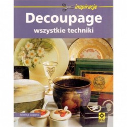 Decoupage. Wszystkie techniki